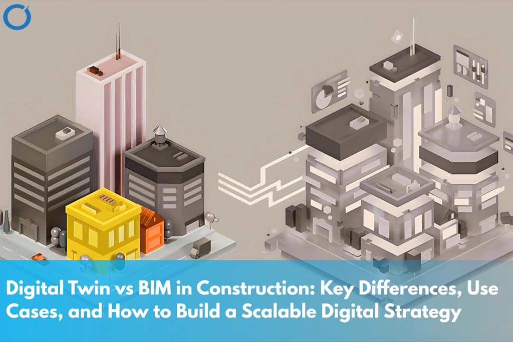 Digital Twin vs BIM in Construction