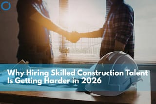 Hiring Skilled Construction Talent in 2026